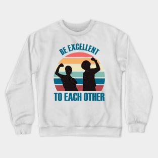 Classic Be Excellent To Each Other Crewneck Sweatshirt